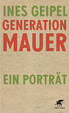 Ines Geipel "Generation Mauer - ein Porträt"